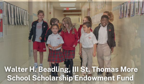 Walter H. Beadling III St. Thomas More School Scholarship Endowment Fund