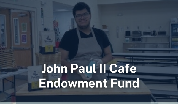 John Paul II Cafe Endowment Fund John Paul II Cafe Endowment Fund