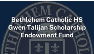 Bethlehem Catholic HS Gwen Talijan Scholarship Endowment Fund