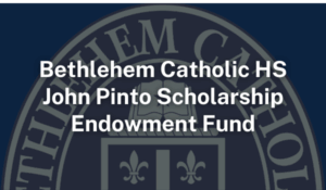 Bethlehem Catholic HS John Pinto Scholarship Endowment Fund
