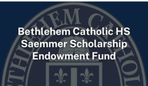 Bethlehem Catholic HS Saemmer Scholarship Endowment Fund