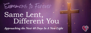 Summons to Forever: Same Lent, Different You