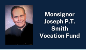Monsignor Joseph P.T. Smith Vocation Fund