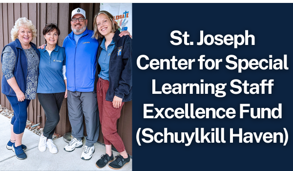 St. Joseph Center for Special Learning Staff Excellence Fund (Schuylkill Haven) St. Joseph Center for Special Learning Staff Excellence Fund (Schuylkill Haven)