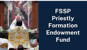 FSSP Priestly Formation Endowment Fund  