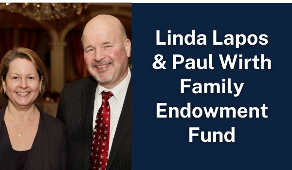 Linda Lapos & Paul Wirth Family Endowment Fund